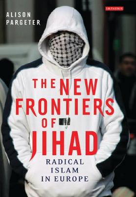 The New Frontiers of Jihad: Radical Islam in Europe - Pargeter, Alison