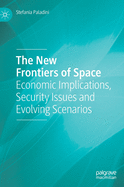 The New Frontiers of Space: Economic Implications, Security Issues and Evolving Scenarios