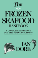The New Frozen Seafood Handbook: A Complete Reference for the Seafood Business