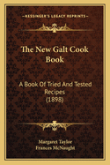 The New Galt Cook Book: A Book of Tried and Tested Recipes (1898)