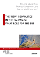 The 'New' Geopolitics in the Caucasus: What Role for the Eu?