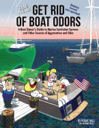 The New Get Rid of Boat Odors, Second Edition: A Boat Owner's Guide to Marine Sanitation Systems and Other Sources of Aggravation and Odor