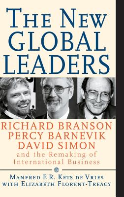 The New Global Leaders: Richard Branson, Percy Barnevik, David Simon and the Remaking of International Business - Kets de Vries, Manfred F R, and Florent-Treacy, Elizabeth