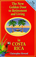 The New Golden Door to Retirement and Living in Costa Rica - Howard, Christopher