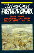 The New Grove Twentieth-Century English Masters: Elgar, Delius, Vaughan Williams, Holst, Walton, Tippett, Britten - McVeach, Diana, and McVeagh, Diana, and Payne, Anthony, Professor