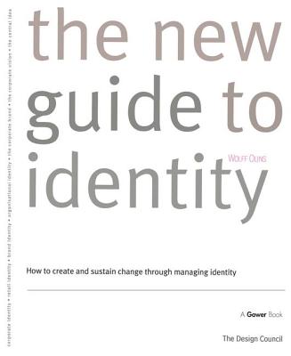 The New Guide to Identity: How to Create and Sustain Change Through Managing Identity - Olins, Wolff