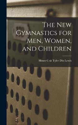 The New Gymnastics for Men, Women, and Children - Lewis, Moses Coit Tyler Dio