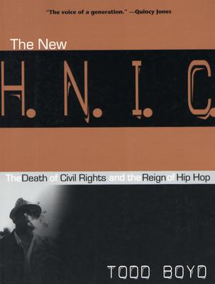 The New H.N.I.C. (Head Niggas in Charge): The Death of Civil Rights and the Reign of Hip Hop - Boyd, Todd