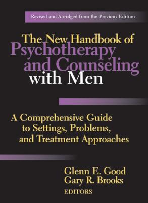 The New Handbook of Psychotherapy and Counseling with Men: A Comprehensive Guide to Settings, Problems, and Treatment Approaches - Good, Glenn E (Editor), and Brooks, Gary R, Ph.D. (Editor)