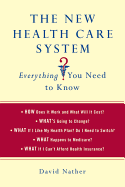 The New Health Care System: Everything You Need to Know: Everything You Need to Know