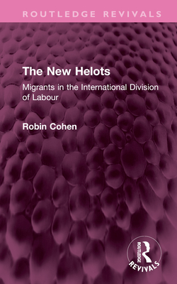 The New Helots: Migrants in the International Division of Labour - Cohen, Robin