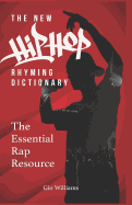 The New Hip Hop Rhyming Dictionary: The Essential Rap Resource for Rappers and Songwriters