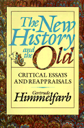 The New History and the Old: Critical Essays and Reappraisals, First Edition - Himmelfarb, Gertrude