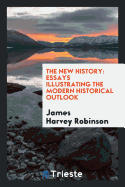 The New History: Essays Illustrating the Modern Historical Outlook