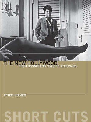 The New Hollywood: From Bonnie and Clyde to Star Wars - Krmer, Peter