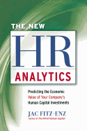 The New HR Analytics: Predicting the Economic Value of Your Company's Human Capital Investments