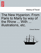 The New Hyperion. from Paris to Marly by Way of the Rhine ... with ... Illustrations, Etc. - Strahan, Edward