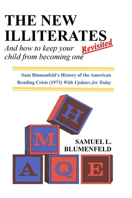 The New Illiterates (Revisited): And How to Keep Your Child from Becoming One - Rayborn Dawson, Meg, and Ryan, David L, and Blumenfeld, Samuel L