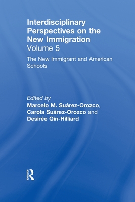 The New Immigrants and American Schools: Interdisciplinary Perspectives on the New Immigration - Surez-Orozco, Marcelo M. (Editor), and Surez-Orozco, Carola (Editor), and Qin-Hilliard, Desire (Editor)