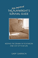 The New, Improved Playwright's Survival Guide: Keeping the Drama in Your Work and Out of Your Life