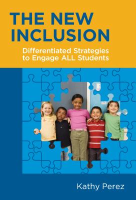 The New Inclusion: Differentiated Strategies to Engage All Students - Perez, Kathy, Dr.