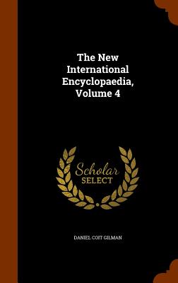 The New International Encyclopaedia, Volume 4 - Gilman, Daniel Coit