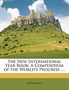 The New International Year Book: A Compendium of the World's Progress ....