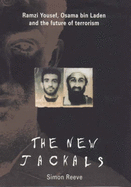 The New Jackals: Ramzi Yousef, Osama bin Laden and the Future of Terrorism