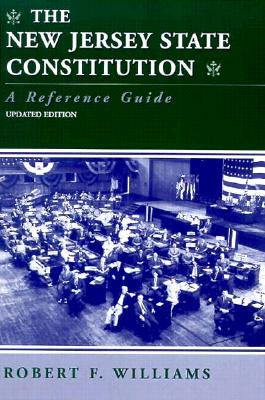 The New Jersey State Constitution a Reference Guide - Williams, Robert F