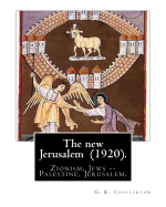 The New Jerusalem (1920). by: G. K. Chesterton: Zionism, Jews -- Palestine, Jerusalem, Palestine