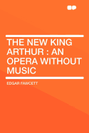 The New King Arthur: An Opera Without Music