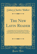 The New Latin Reader: Containing the Latin Text for the Purpose of Recitation; Accompanied with a Key, Containing the Text, a Literal, and a Free Translation, Arranged in Such a Manner as to Point Out the Difference Between the Latin and the English Idiom