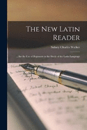 The New Latin Reader: ... for the Use of Beginners in the Study of the Latin Language