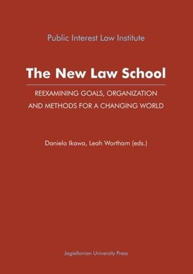 The New Law School: Reexamining Goals, Organization, and Methods for a Changing World - Ikawa, Daniela (Editor), and Wortham, Leah (Editor)