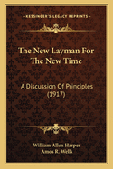 The New Layman For The New Time: A Discussion Of Principles (1917)