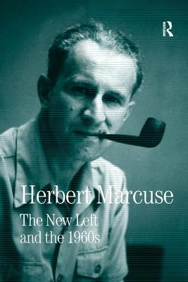 The New Left and the 1960s: Collected Papers of Herbert Marcuse, Volume 3 - Marcuse, Herbert, and Kellner, Douglas (Editor)
