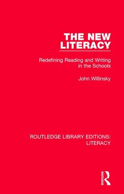 The New Literacy: Redefining Reading and Writing in the Schools - Willinsky, John