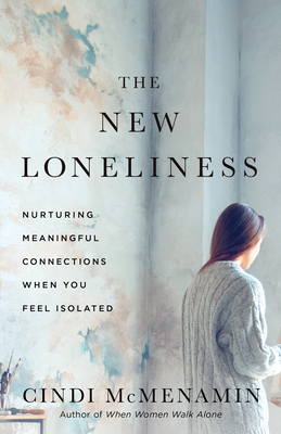 The New Loneliness: Nurturing Meaningful Connections When You Feel Isolated - McMenamin, Cindi