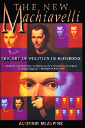 The New Machiavelli: The Art of Politics in Business - McAlpine, Alistair, Lord