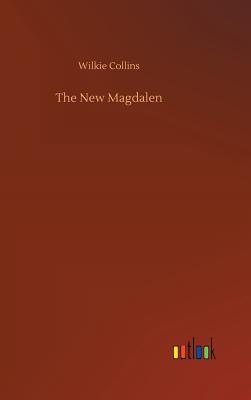 The New Magdalen - Collins, Wilkie