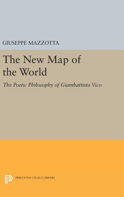 The New Map of the World: The Poetic Philosophy of Giambattista Vico - Mazzotta, Giuseppe