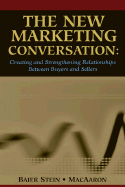 The New Marketing Conversation: Creating and Strengthening Relationships Between Buyers and Sellers