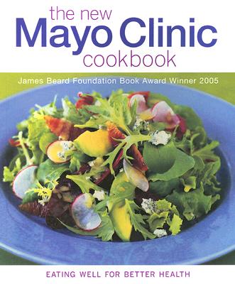 The New Mayo Clinic Cookbook: Eating Well for Better Health - Giblin, Sheri (Photographer), and Hensrud, Donald (Foreword by), and Nelson, Jennifer (Foreword by)