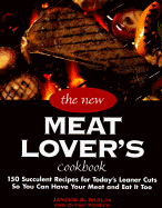 The New Meat Lover's Cookbook: 200 Traditional and Innovative Recipes for Today's Healthy Lifestyle