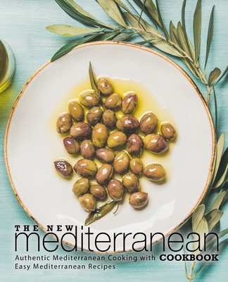 The New Mediterranean Cookbook: Authentic Mediterranean Cooking with Easy Mediterranean Recipes (2nd Edition) - Press, Booksumo