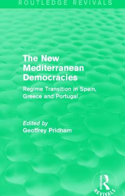 The New Mediterranean Democracies: Regime Transition in Spain, Greece and Portugal - Pridham, Geoffrey (Editor)
