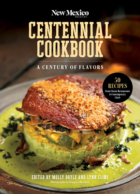 The New Mexico Magazine Centennial Cookbook: A Century of Flavors - Boyle, Molly (Editor), and Cline, Lynn (Editor)