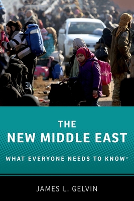 The New Middle East: What Everyone Needs to Knowr - Gelvin, James L