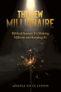 The New Millionaire: Biblical Secrets to Making Millions and Keeping It!