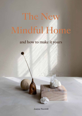 The New Mindful Home: And how to make it yours - Thornhill, Joanna